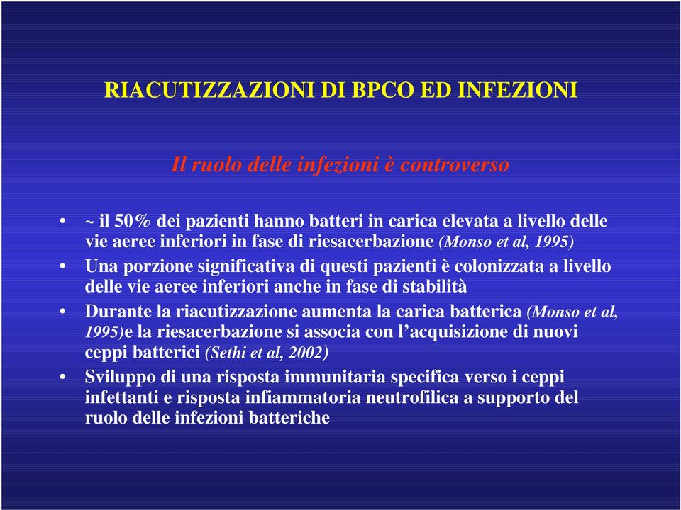 stabilità Durante la riacutizzazione aumenta la carica batterica (Monso et al, 1995)e la riesacerbazione si associa con l acquisizione di nuovi ceppi batterici