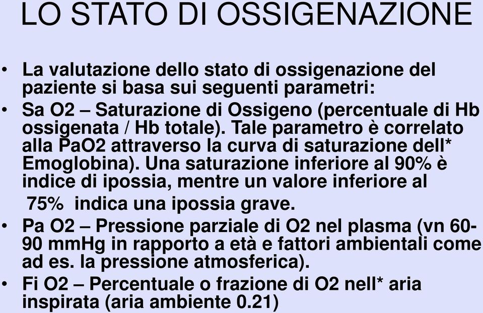 Una saturazione inferiore al 90% è indice di ipossia, mentre un valore inferiore al 75% indica una ipossia grave.