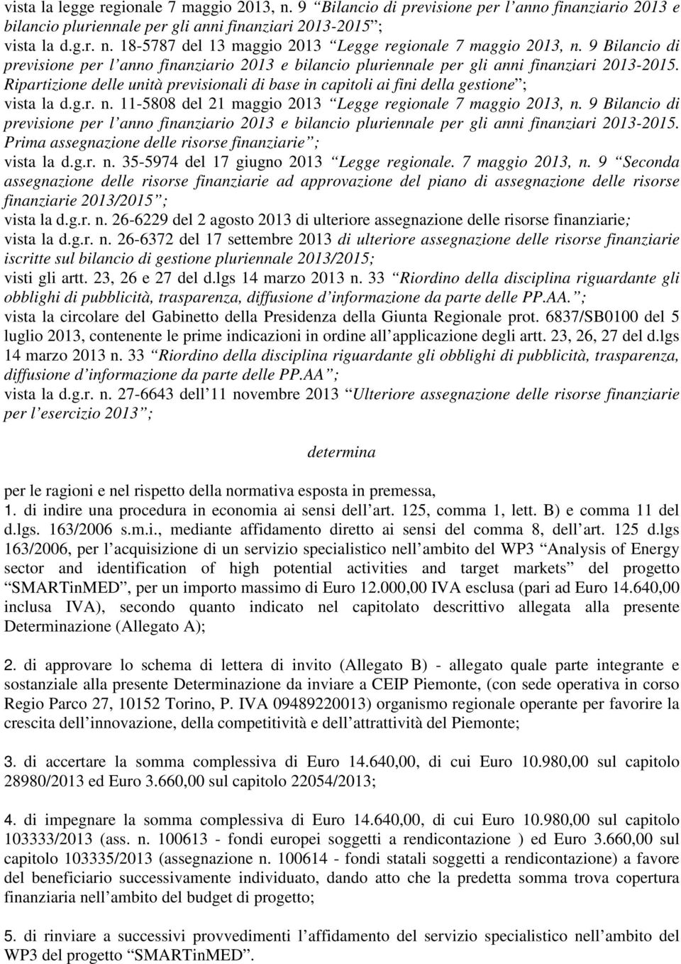 Ripartizione delle unità previsionali di base in capitoli ai fini della gestione ; vista la d.g.r. n. 11-5808 del 21 maggio 2013 Legge regionale 7 maggio 2013, n.