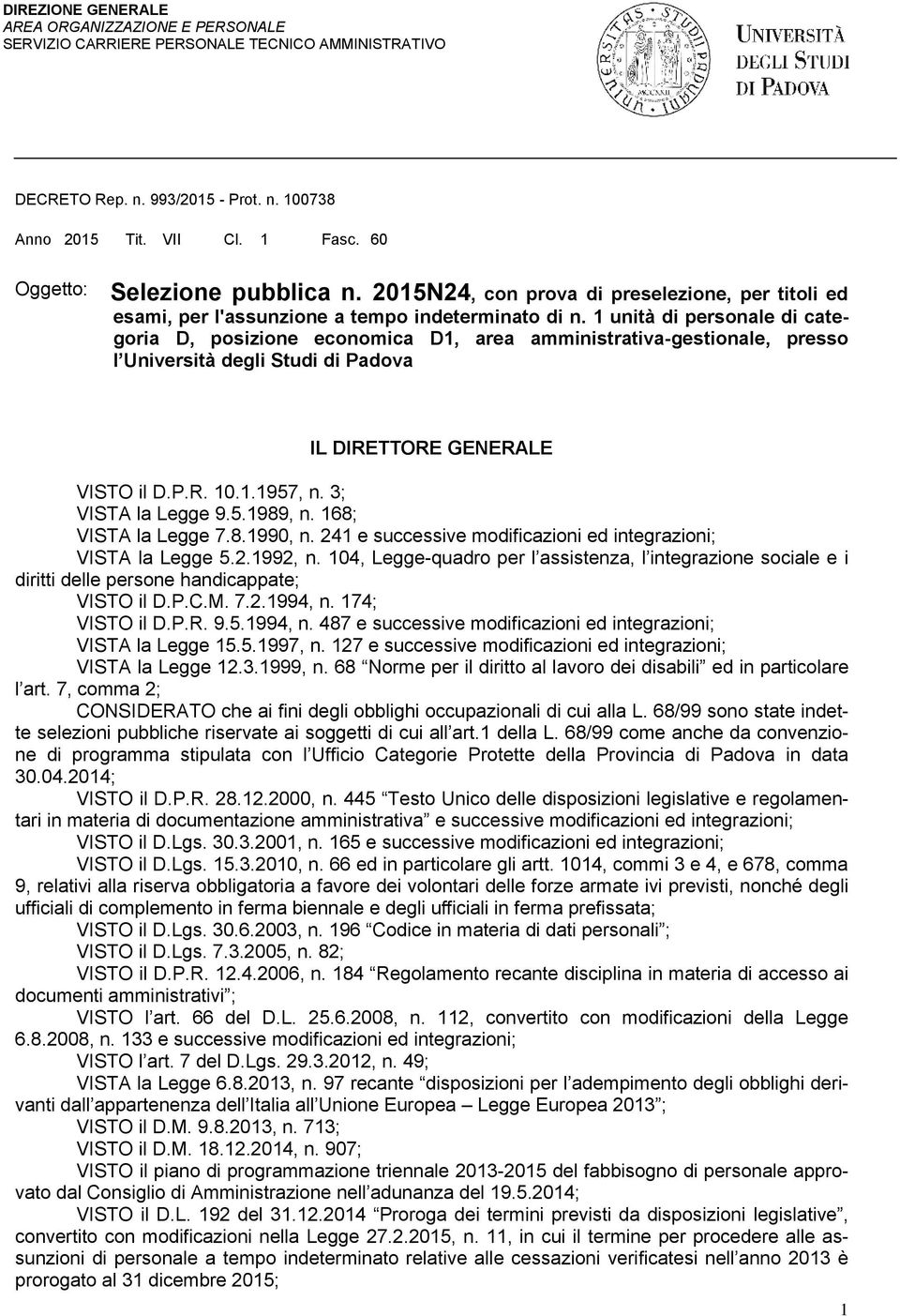 1 unità di personale di categoria D, posizione economica D1, area amministrativa-gestionale, presso l Università degli Studi di Padova IL DIRETTORE GENERALE VISTO il D.P.R. 10.1.1957, n.