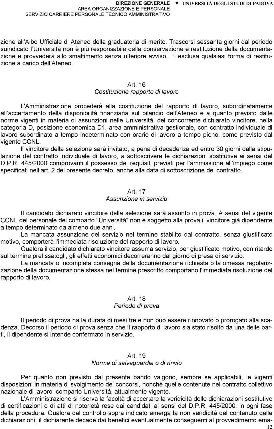 E esclusa qualsiasi forma di restituzione a carico dell Ateneo. Art.