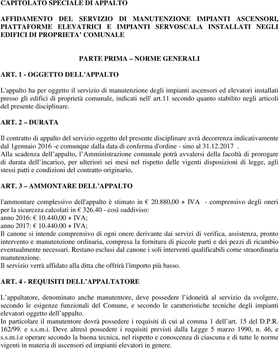 indicati nell' art.11 secondo quanto stabilito negli articoli del presente disciplinare. ART.