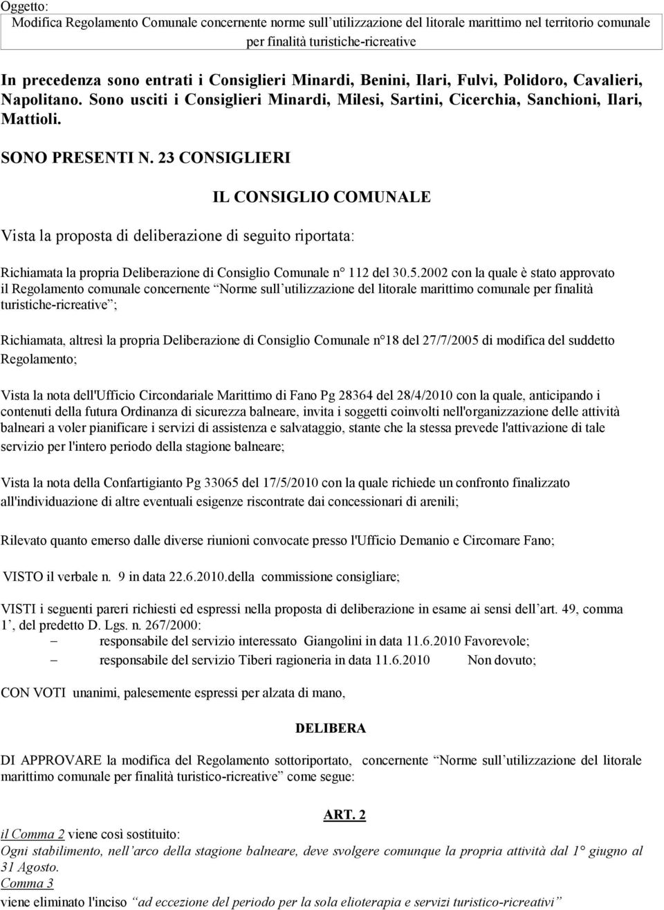 23 CONSIGLIERI IL CONSIGLIO COMUNALE Vista la proposta di deliberazione di seguito riportata: Richiamata la propria Deliberazione di Consiglio Comunale n 112 del 30.5.