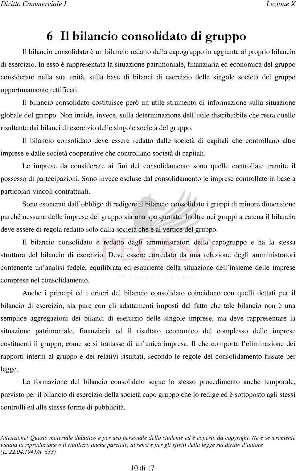 rettificati. Il bilancio consolidato costituisce però un utile strumento di informazione sulla situazione globale del gruppo.