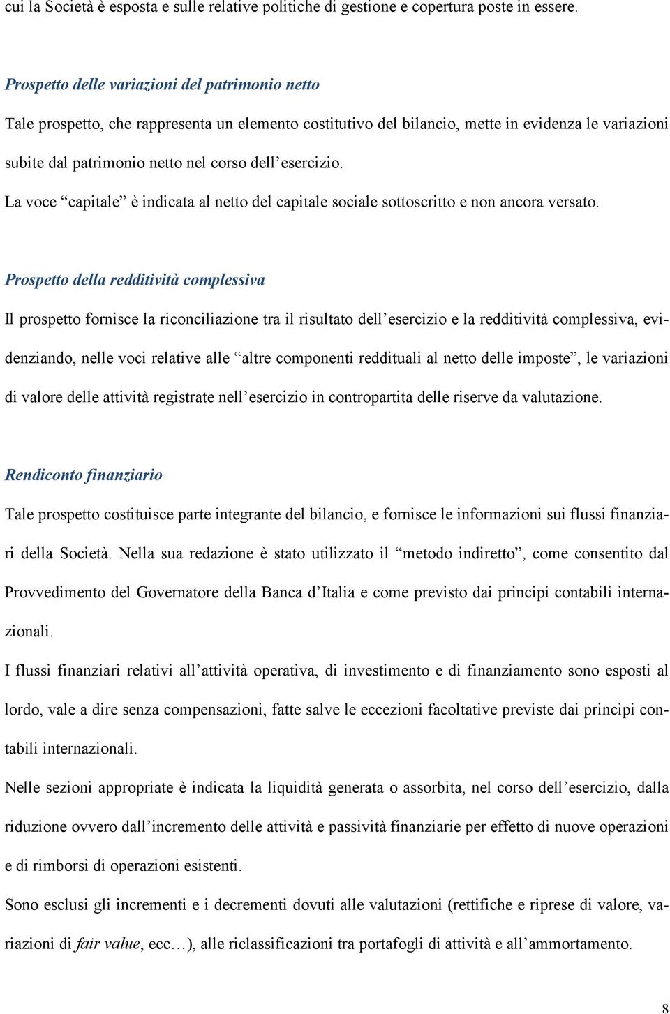 esercizio. La voce capitale è indicata al netto del capitale sociale sottoscritto e non ancora versato.