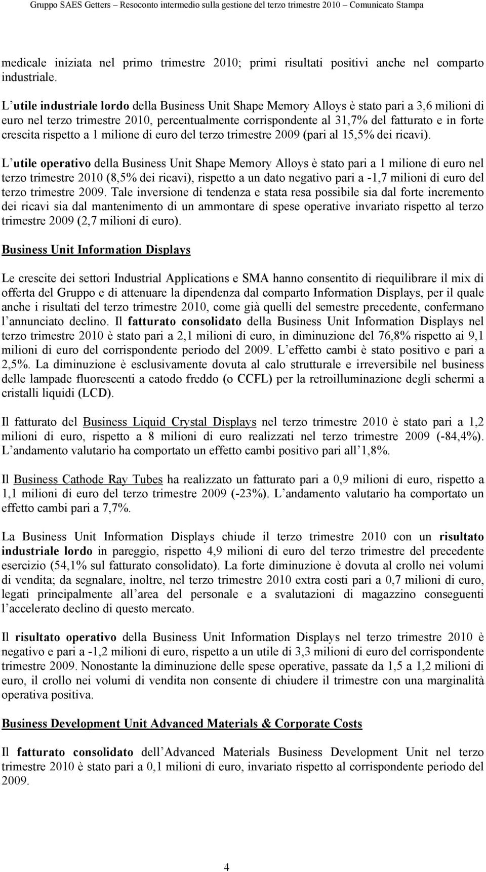 rispetto a 1 milione di euro del terzo trimestre (pari al 15,5% dei ricavi).