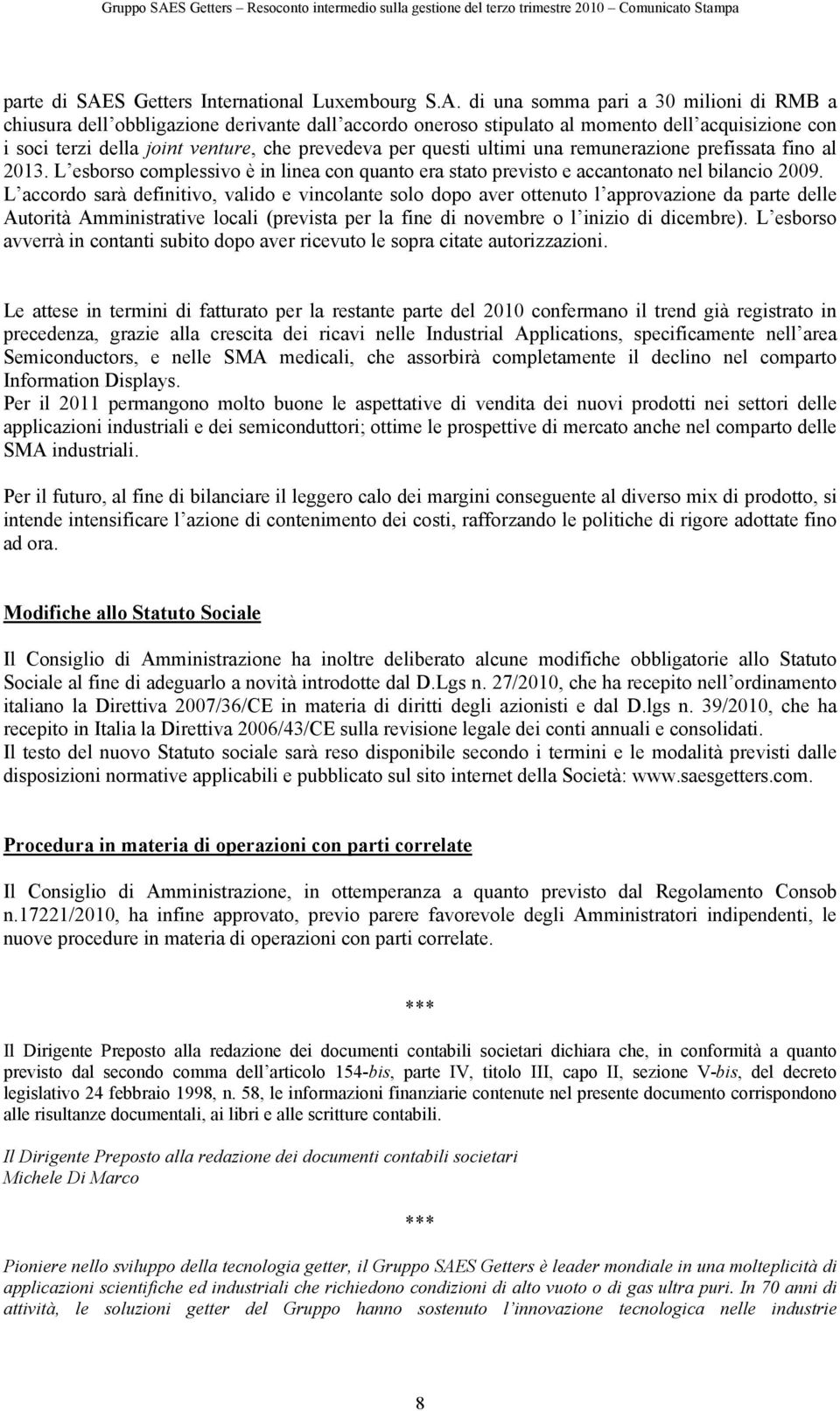 di una somma pari a 30 milioni di RMB a chiusura dell obbligazione derivante dall accordo oneroso stipulato al momento dell acquisizione con i soci terzi della joint venture, che prevedeva per questi