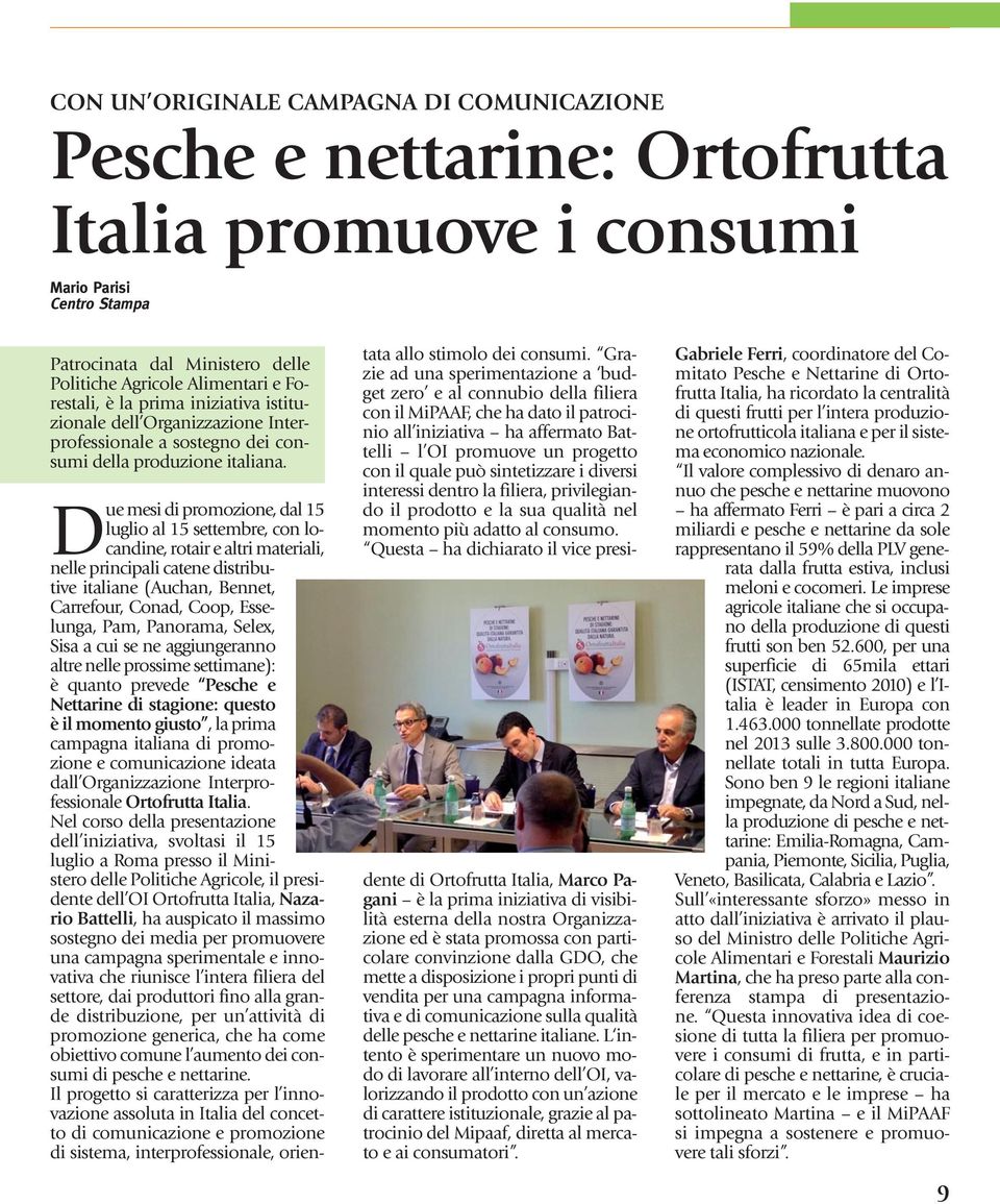 D ue mesi di promozione, dal 15 luglio al 15 settembre, con lo - candine, rotair e altri materiali, nelle principali catene distributive italiane (Auchan, Bennet, Carrefour, Conad, Coop, Esselunga,