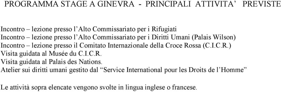 della Croce Rossa (C.I.C.R.) Visita guidata al Musée du C.I.C.R. Visita guidata al Palais des Nations.