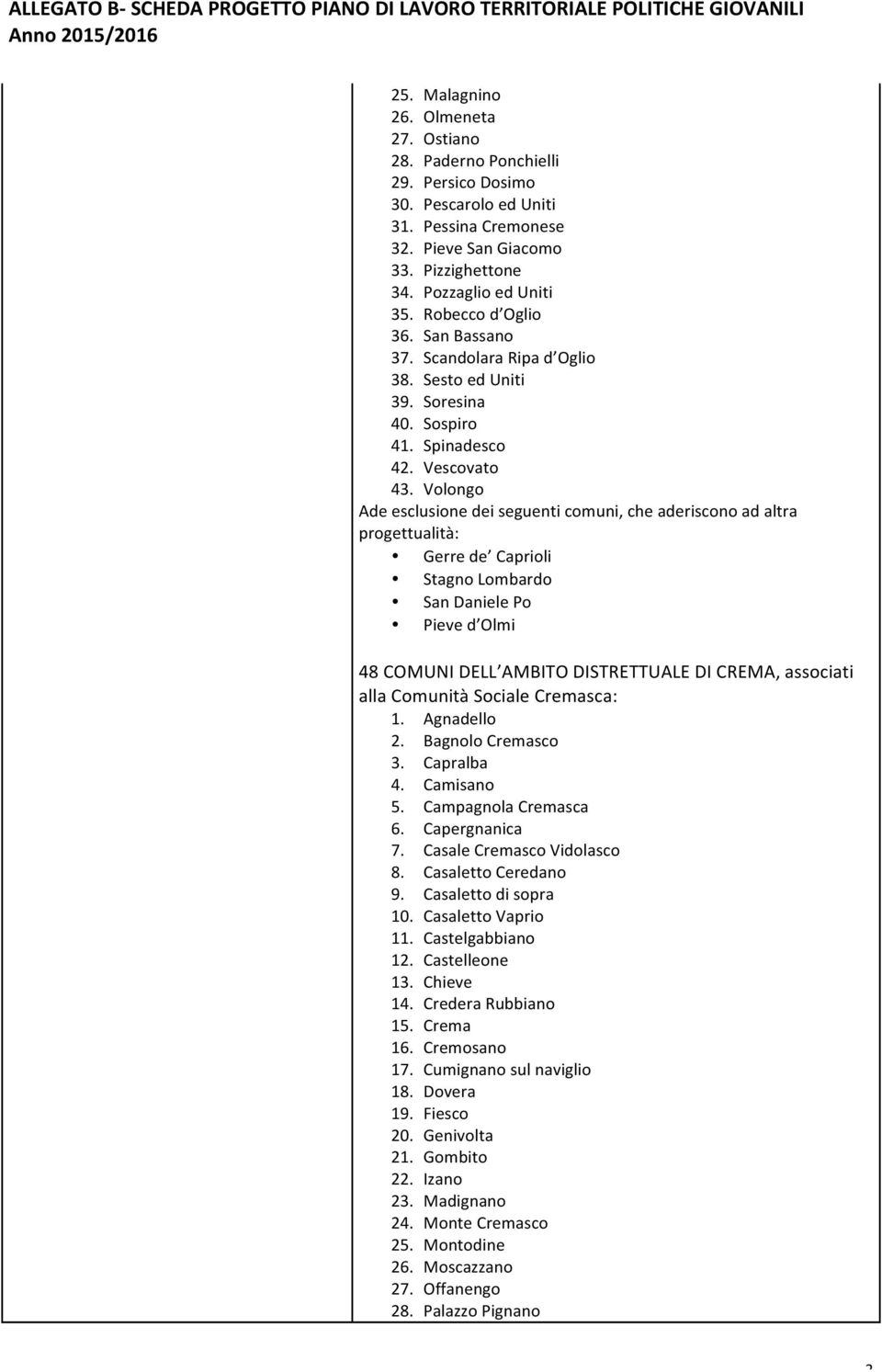 Volongo Ade esclusione dei seguenti comuni, che aderiscono ad altra progettualità: Gerre de Caprioli Stagno Lombardo San Daniele Po Pieve d Olmi 48 COMUNI DELL AMBITO DISTRETTUALE DI CREMA, associati