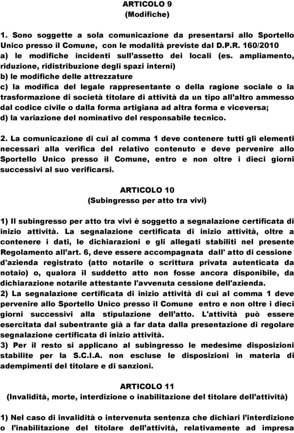 titolare di attività da un tipo all altro ammesso dal codice civile o dalla forma artigiana ad altra forma e viceversa; d) la variazione del nominativo del responsabile tecnico. 2.