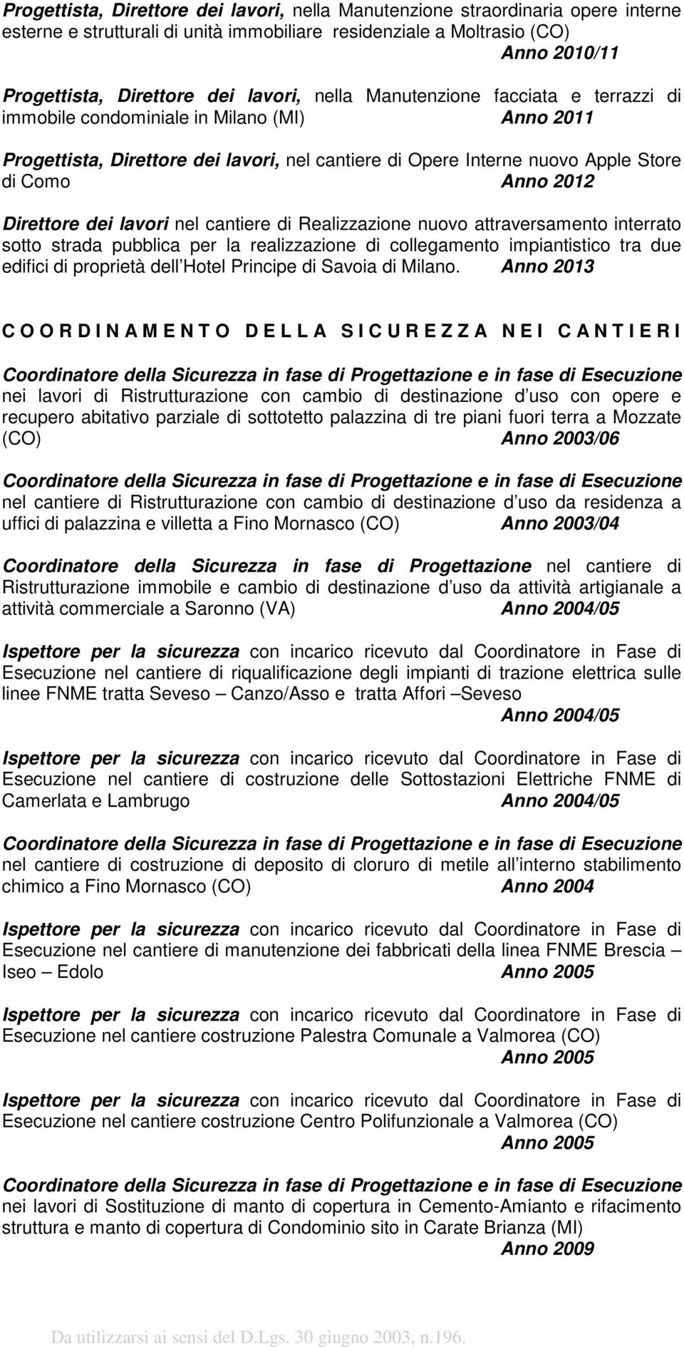 Direttore dei lavori nel cantiere di Realizzazione nuovo attraversamento interrato sotto strada pubblica per la realizzazione di collegamento impiantistico tra due edifici di proprietà dell Hotel