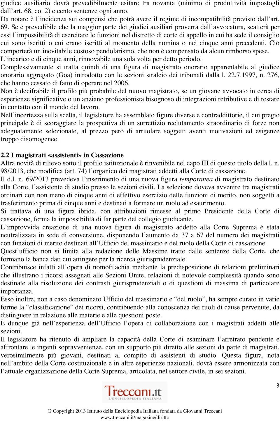 Se è prevedibile che la maggior parte dei giudici ausiliari proverrà dall avvocatura, scatterà per essi l impossibilità di esercitare le funzioni nel distretto di corte di appello in cui ha sede il