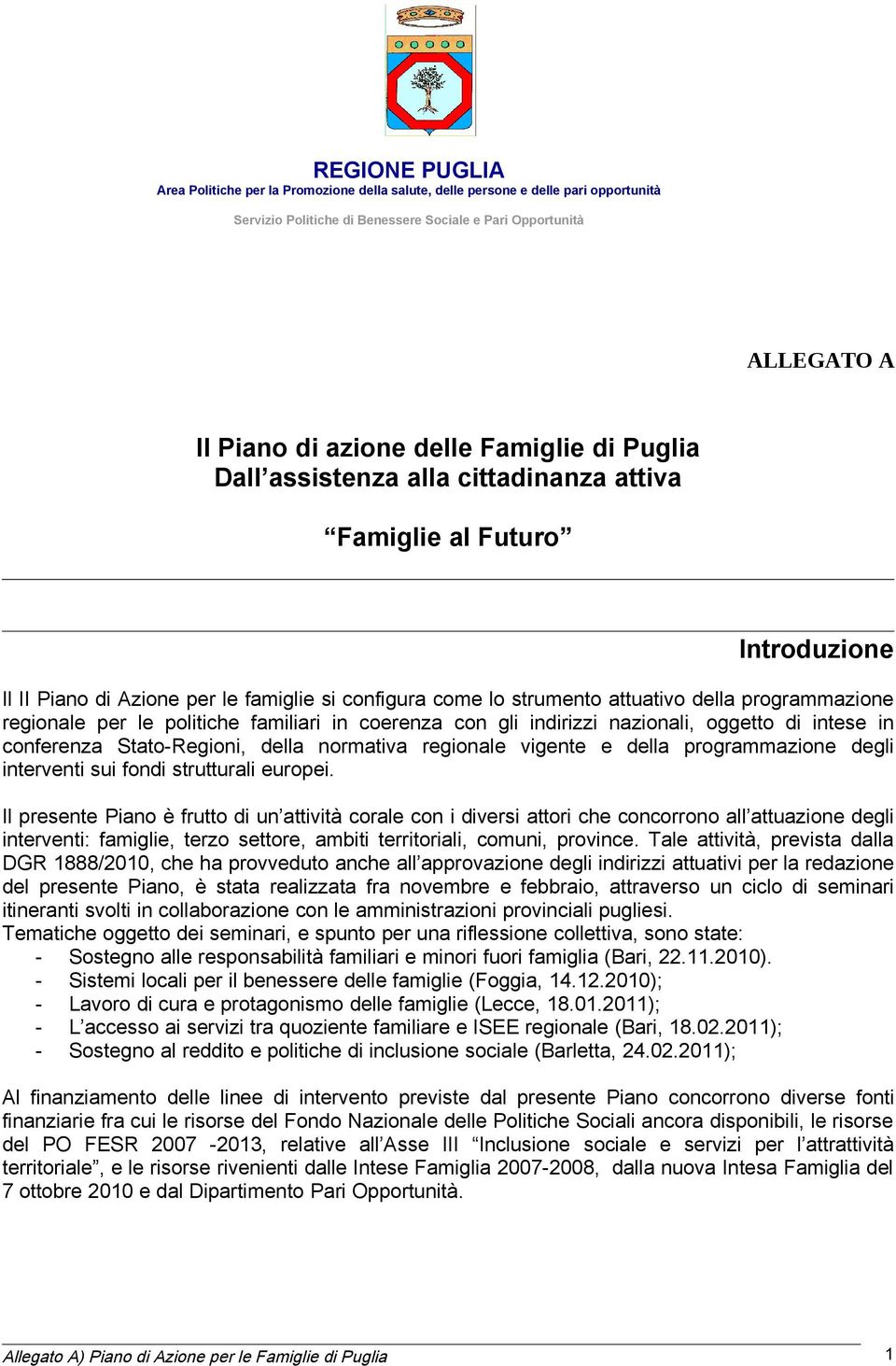 regionale per le politiche familiari in coerenza con gli indirizzi nazionali, oggetto di intese in conferenza Stato-Regioni, della normativa regionale vigente e della programmazione degli interventi