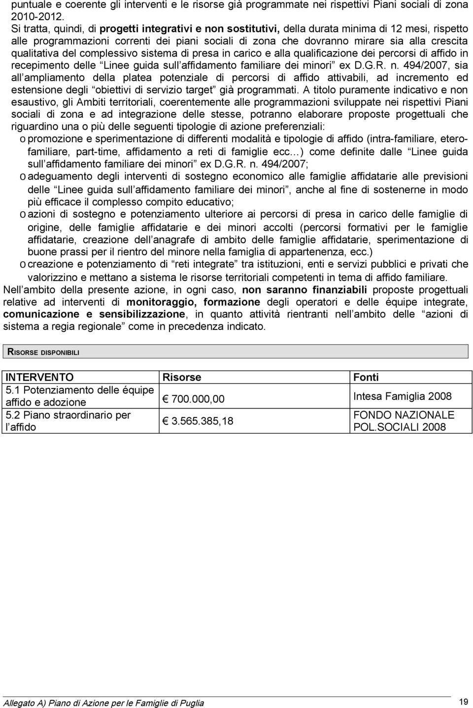 qualitativa del complessivo sistema di presa in carico e alla qualificazione dei percorsi di affido in recepimento delle Linee guida sull affidamento familiare dei minori ex D.G.R. n.