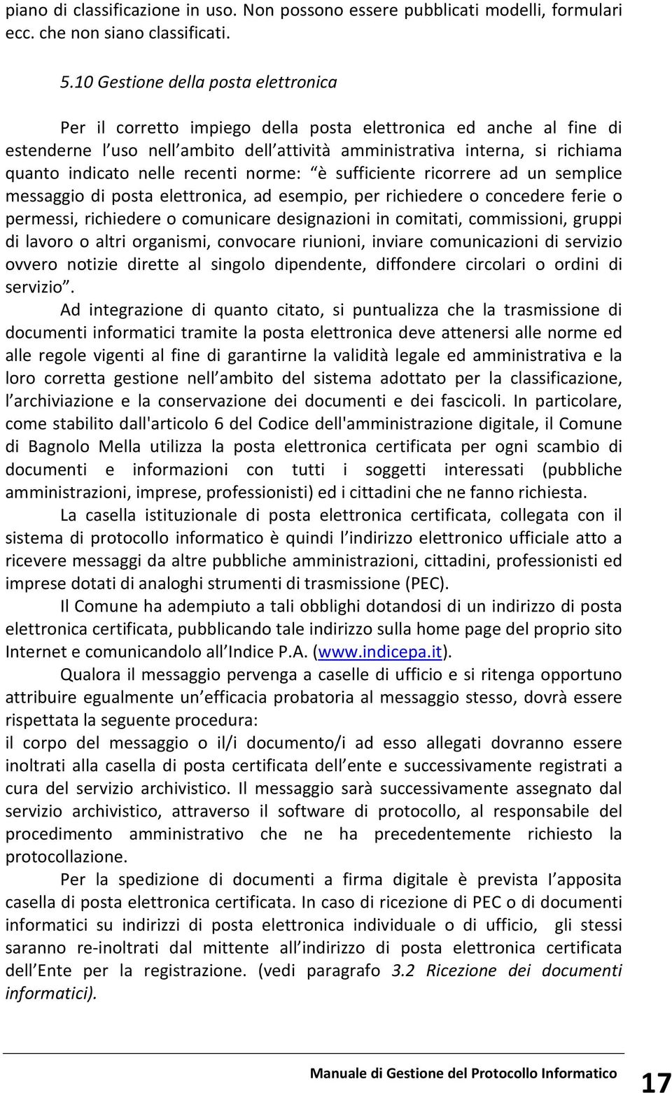 nelle recenti norme: è sufficiente ricorrere ad un semplice messaggio di posta elettronica, ad esempio, per richiedere o concedere ferie o permessi, richiedere o comunicare designazioni in comitati,