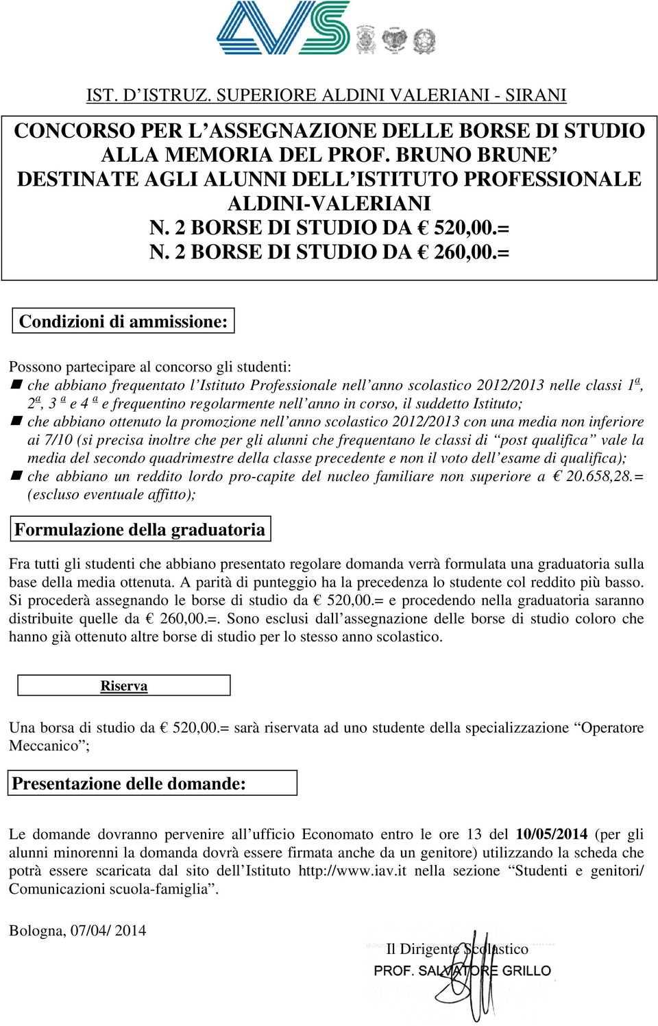 = che abbiano frequentato l Istituto Professionale nell anno scolastico 2012/2013 nelle classi 1 a, 2 a, 3 a e 4 a e frequentino regolarmente nell anno in corso, il suddetto Istituto; ai 7/10 (si