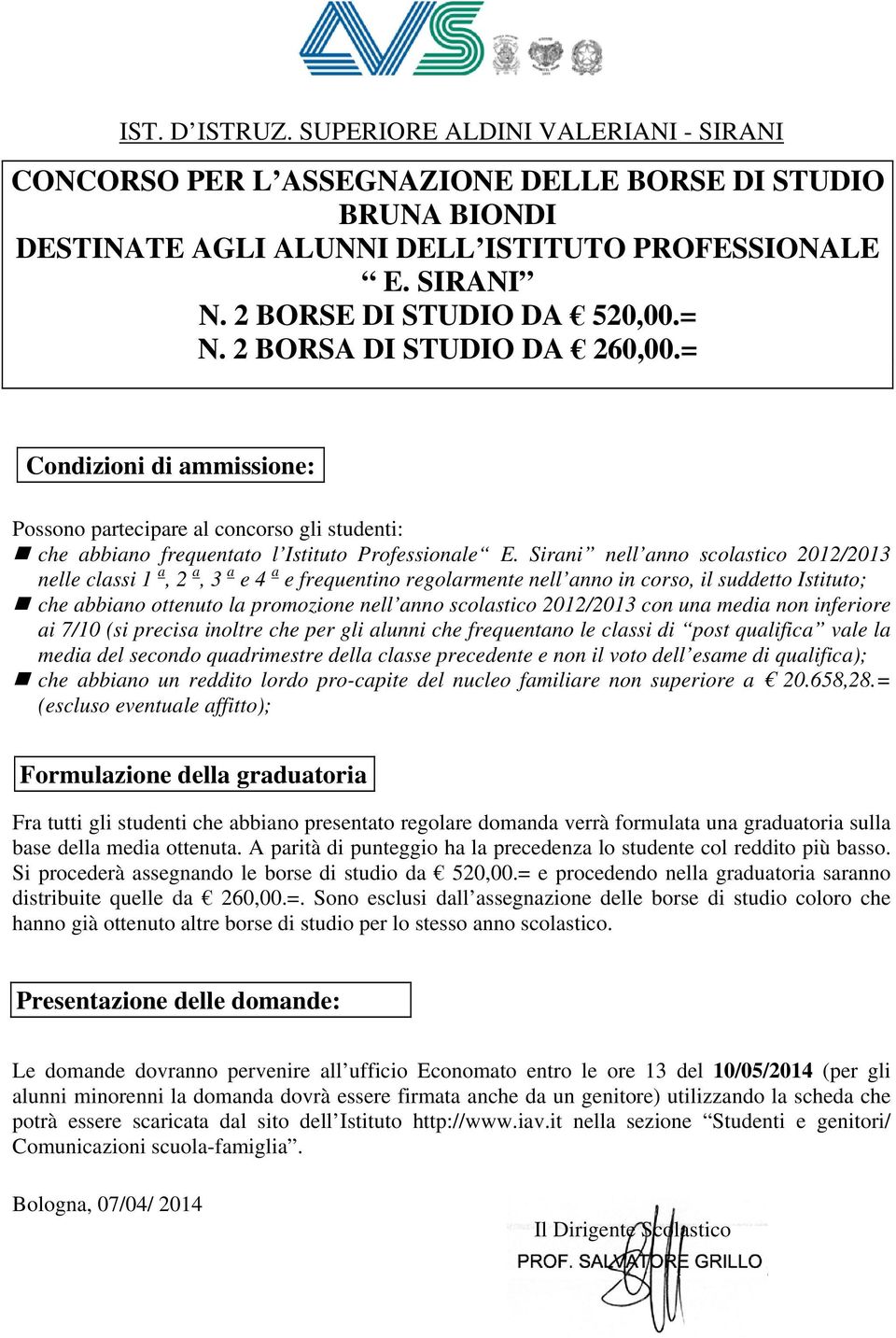 Sirani nell anno scolastico 2012/2013 nelle classi 1 a, 2 a, 3 a e 4 a e frequentino regolarmente nell anno in corso, il suddetto Istituto; ai 7/10 (si precisa inoltre che per gli alunni che