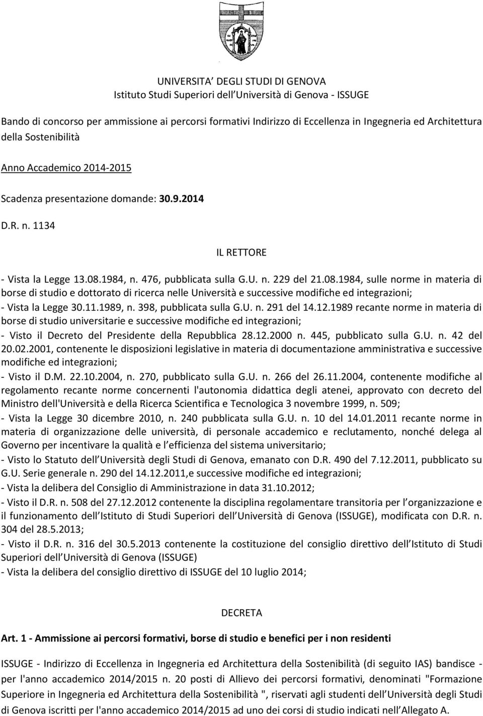 08.1984, sulle norme in materia di borse di studio e dottorato di ricerca nelle Università e successive modifiche ed integrazioni; - Vista la Legge 30.11.1989, n. 398, pubblicata sulla G.U. n. 291 del 14.