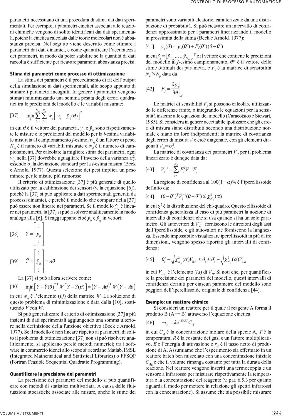 Nel seguio viene descrio come simare i parameri dai dai dinamici, e come quanificare l accuraezza dei parameri, in modo da poer sabilire se la quanià di dai raccola è sufficiene per ricavare parameri