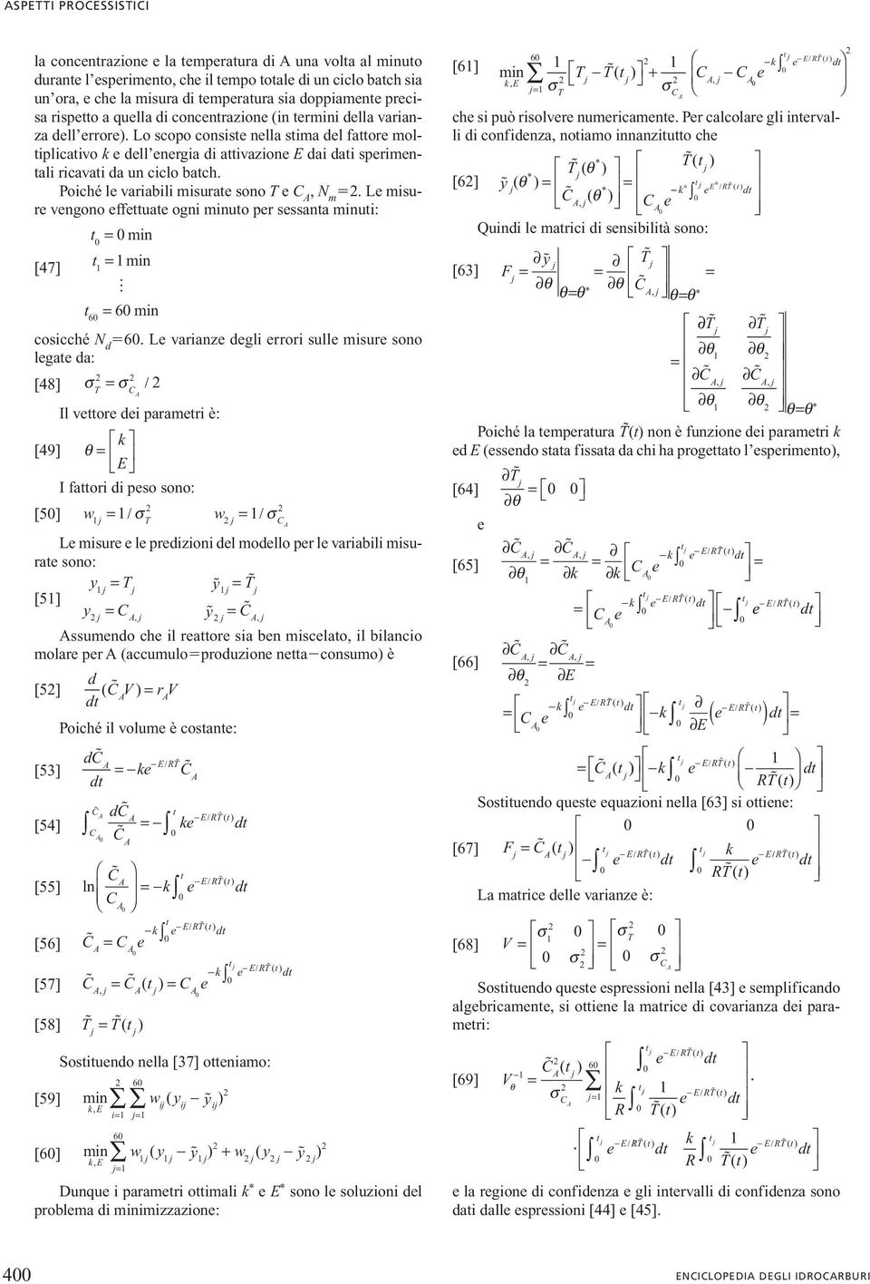 Poiché le variabili misurae sono e C, N m. Le misure vengono effeuae ogni minuo per sessana minui: = min [47] = min = 6 min 6 cosicché N d 6.