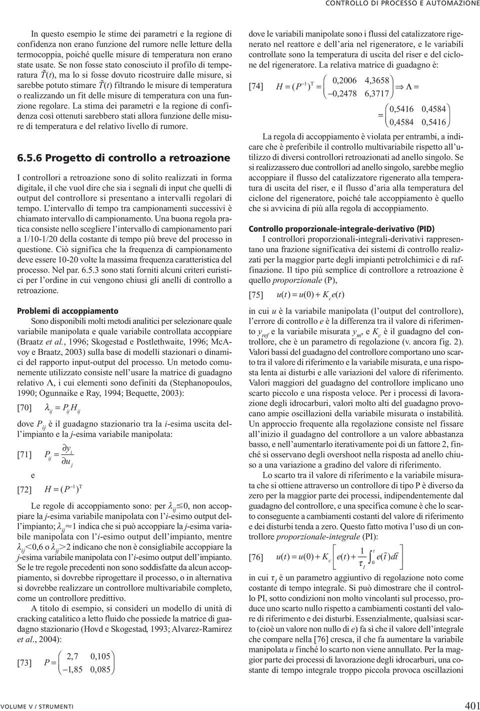 Se non fosse sao conosciuo il profilo di emperaura (), ma lo si fosse dovuo ricosruire dalle misure, si sarebbe pouo simare () filrando le misure di emperaura o realizzando un fi delle misure di