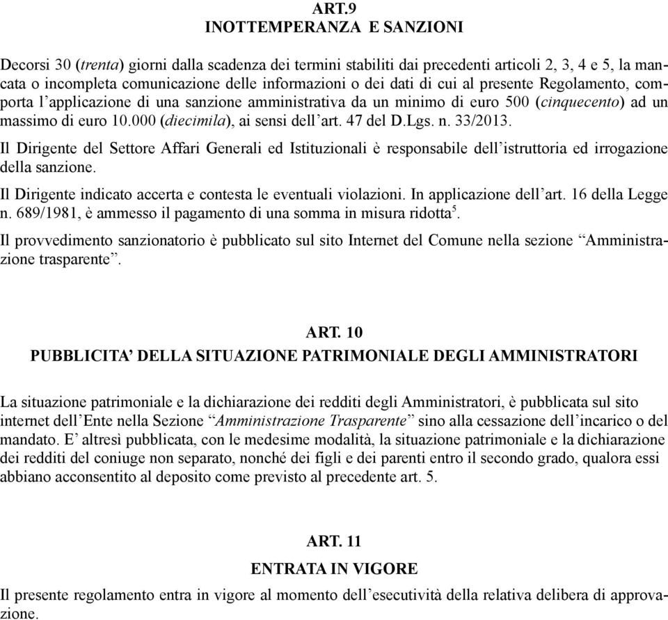 47 del D.Lgs. n. 33/2013. Il Dirigente del Settore Affari Generali ed Istituzionali è responsabile dell istruttoria ed irrogazione della sanzione.