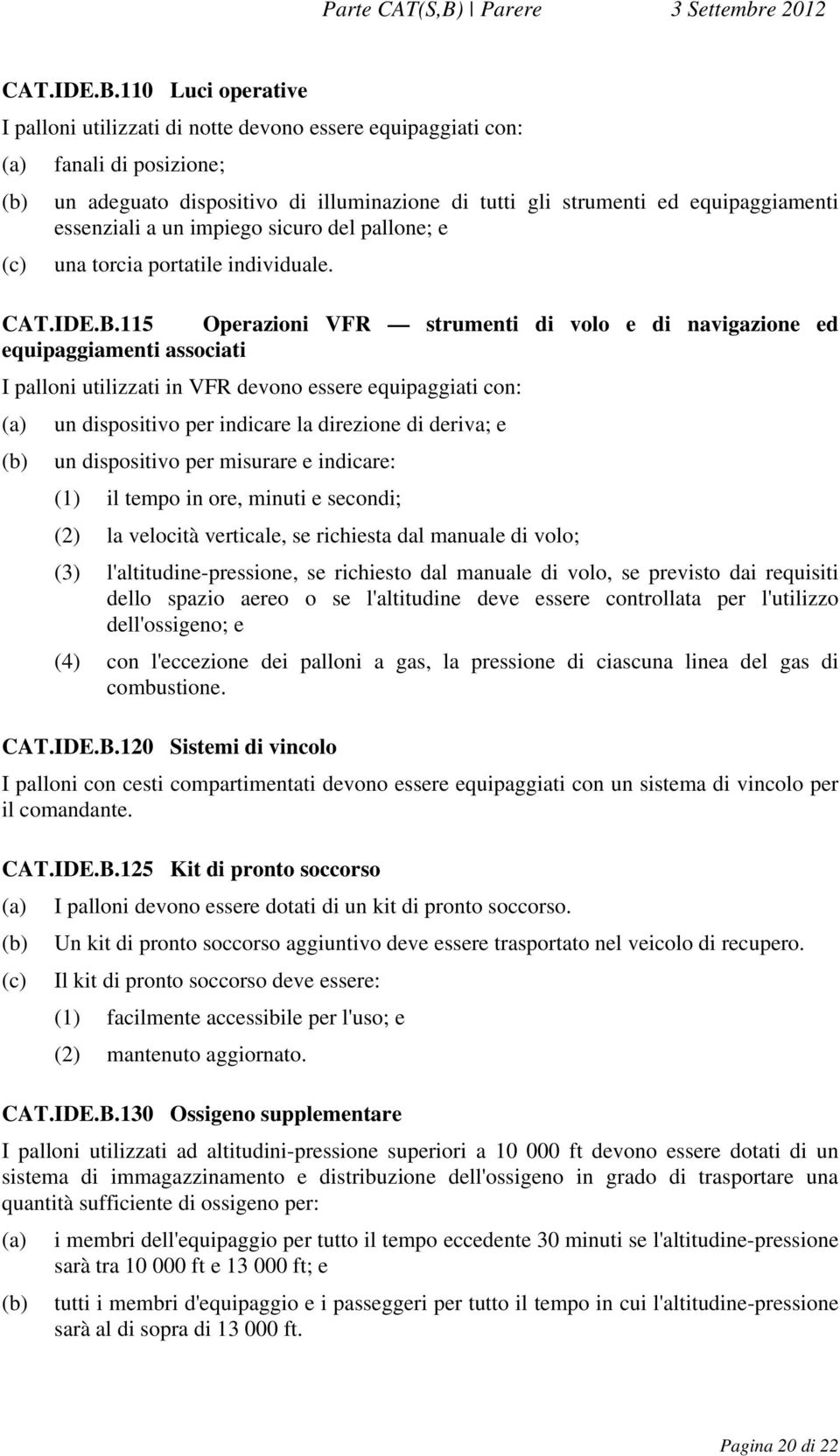 essenziali a un impiego sicuro del pallone; e (c) una torcia portatile individuale.