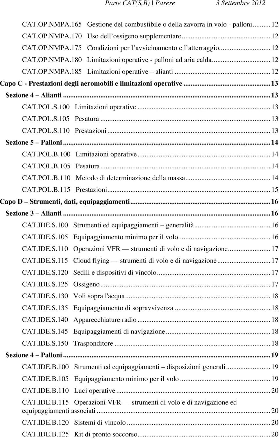 .. 13 Sezione 4 Alianti... 13 CAT.POL.S.100 Limitazioni operative... 13 CAT.POL.S.105 Pesatura... 13 CAT.POL.S.110 Prestazioni... 13 Sezione 5 Palloni... 14 CAT.POL.B.