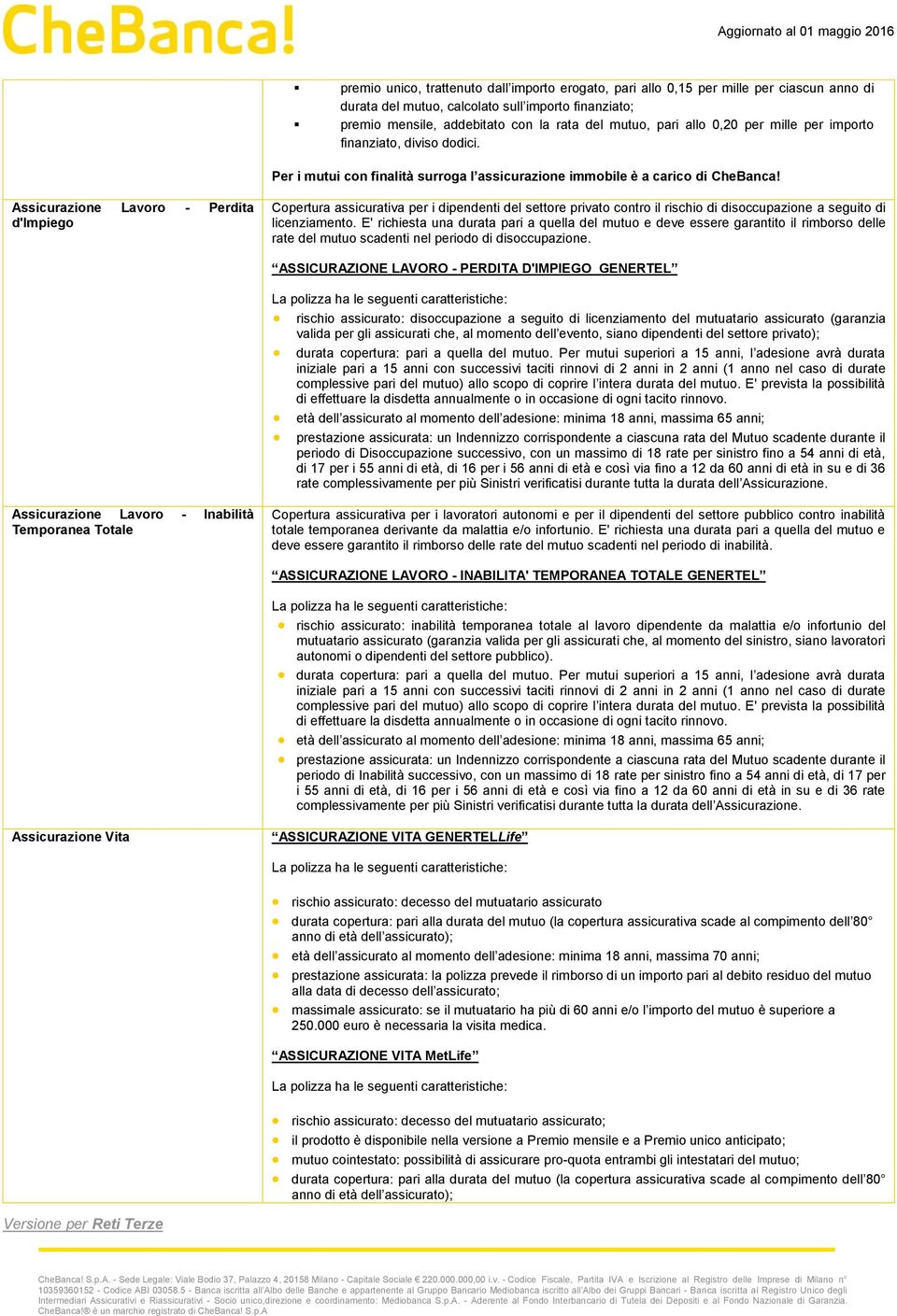 Assicurazione Lavoro - Perdita d'impiego Copertura assicurativa per i dipendenti del settore privato contro il rischio di disoccupazione a seguito di licenziamento.