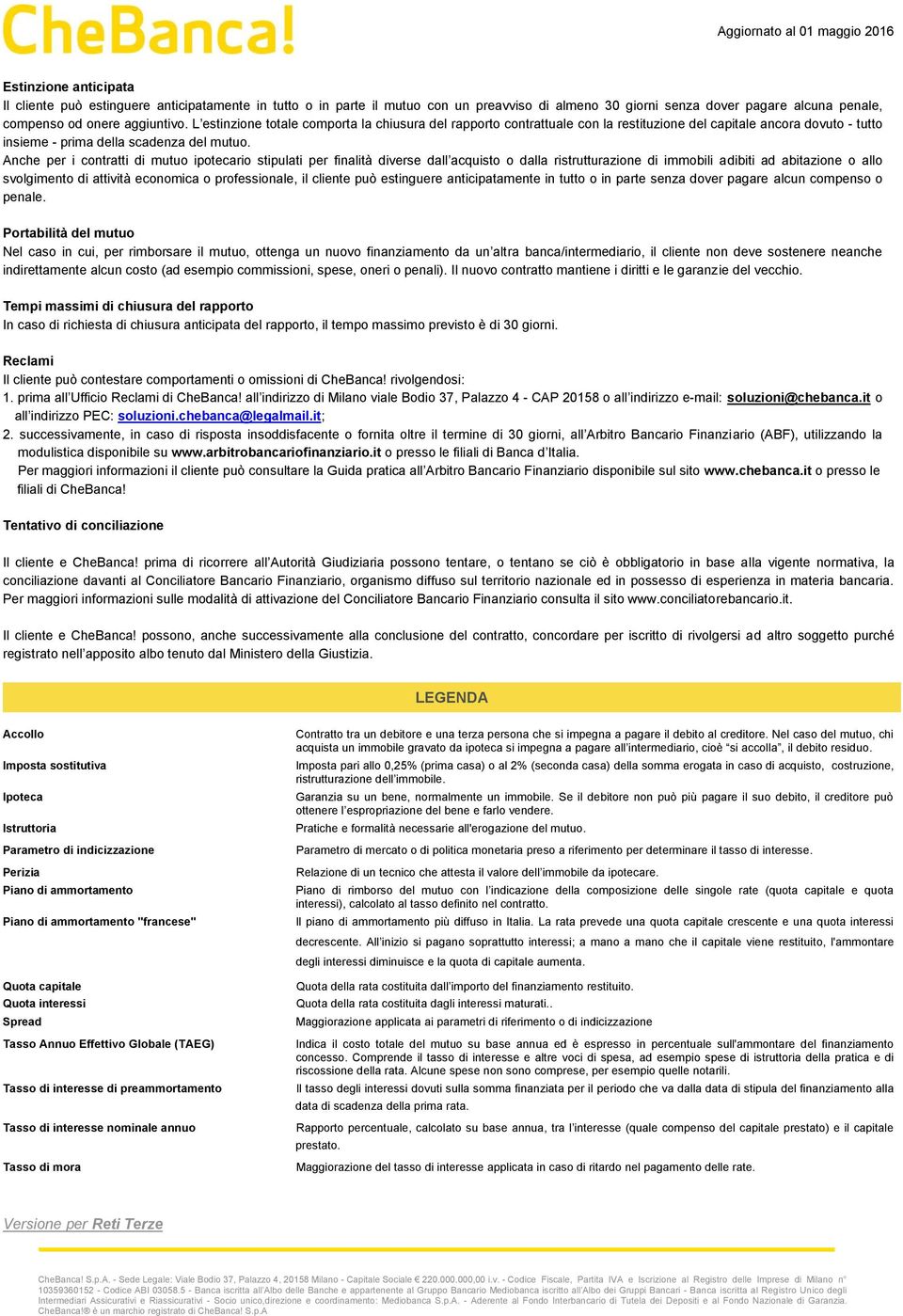 Anche per i contratti di mutuo ipotecario stipulati per finalità diverse dall acquisto o dalla ristrutturazione di immobili adibiti ad abitazione o allo svolgimento di attività economica o