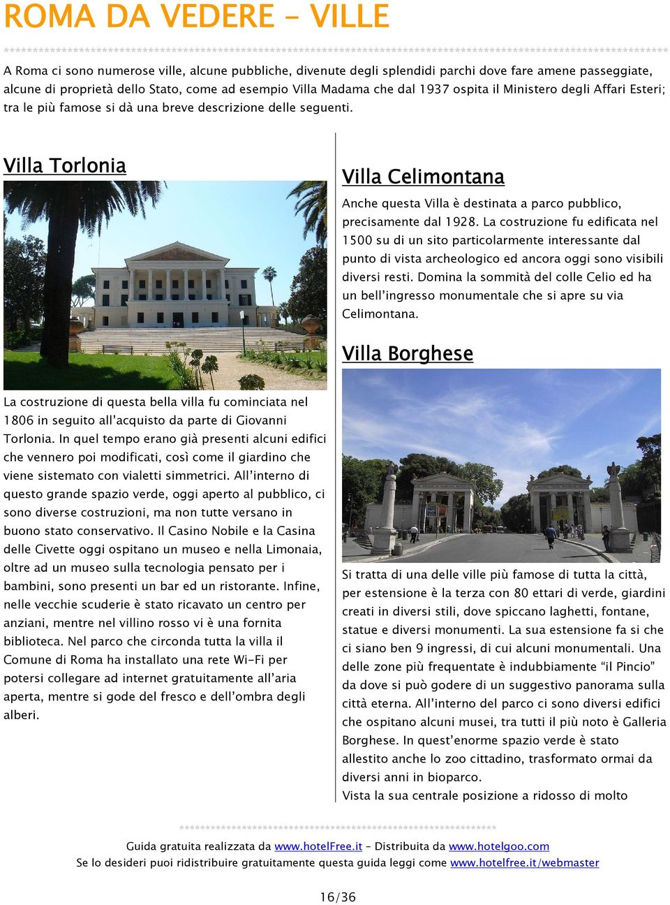 Villa Torlonia Villa Celimontana Anche questa Villa è destinata a parco pubblico, precisamente dal 1928.