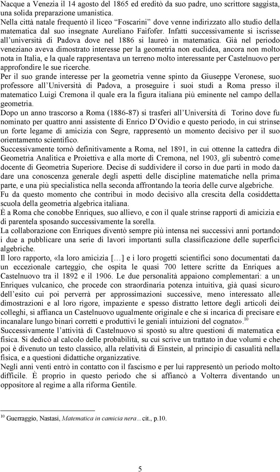 Infatti successivamente si iscrisse all università di Padova dove nel 1886 si laureò in matematica.