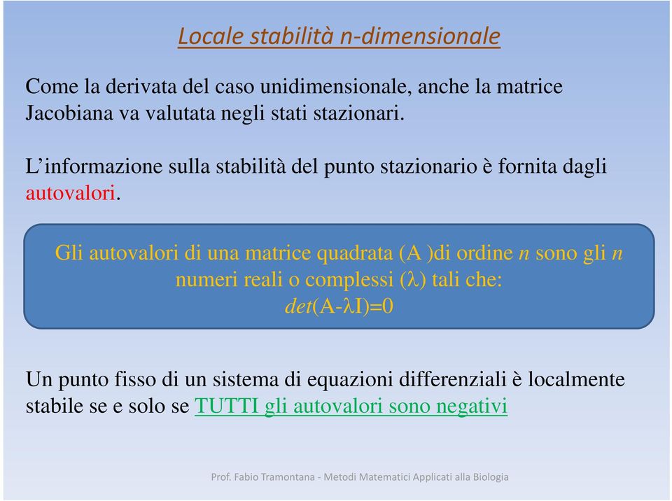 Gli autovalori di una matrice quadrata (A )di ordine n sono gli n numeri reali o complessi (λ) tali che: