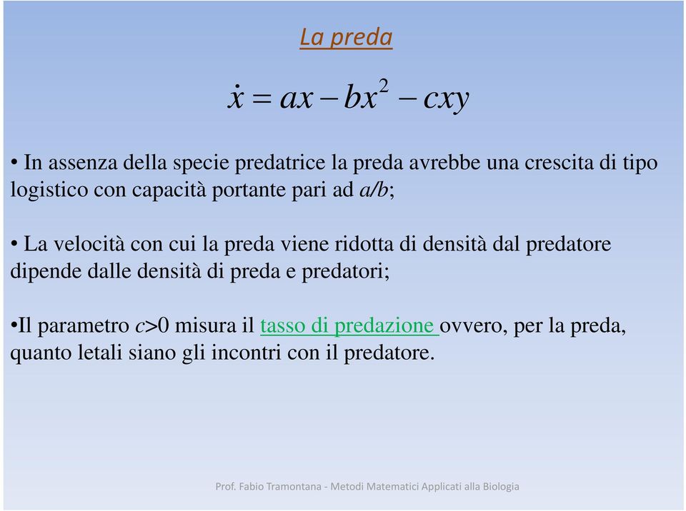 di densità dal predatore dipende dalle densità di preda e predatori; Il parametro c>0 misura