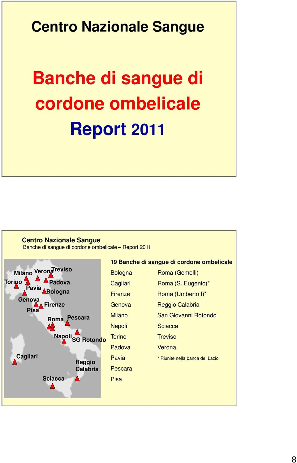 Calabria 19 Banche di sangue di cordone ombelicale Bologna Roma (Gemelli) Cagliari Roma (S.