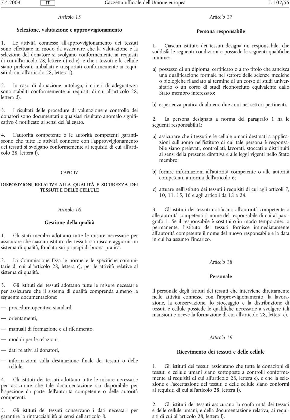 28, lettere d) ed e), e che i tessuti e le cellule siano prelevati, imballati e trasportati conformemente ai requisiti di cui all'articolo 28