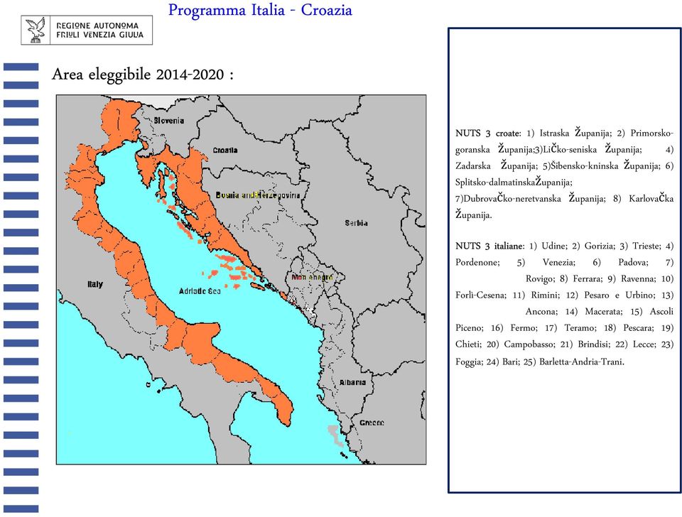 NUTS 3 italiane: 1) Udine; 2) Gorizia; 3) Trieste; 4) Pordenone; 5) Venezia; 6) Padova; 7) Rovigo; 8) Ferrara; 9) Ravenna; 10) Forlì-Cesena; 11) Rimini; 12)