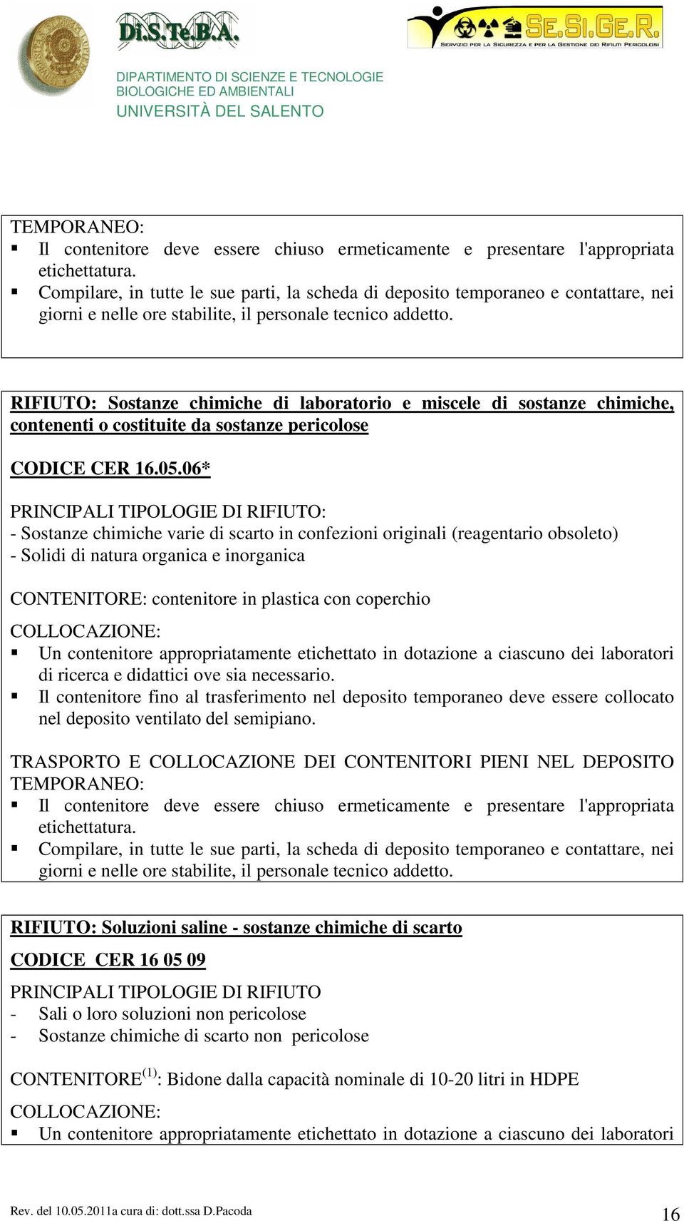 RIFIUTO: Sostanze chimiche di laboratorio e miscele di sostanze chimiche, contenenti o costituite da sostanze pericolose CODICE CER 16.05.