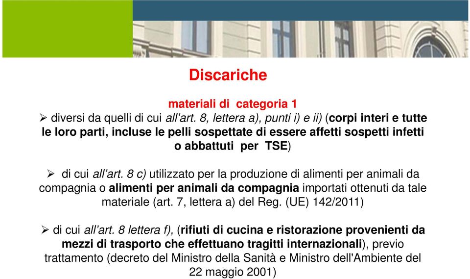 8 c) utilizzato per la produzione di alimenti per animali da compagnia o alimenti per animali da compagnia importati ottenuti da tale materiale (art.