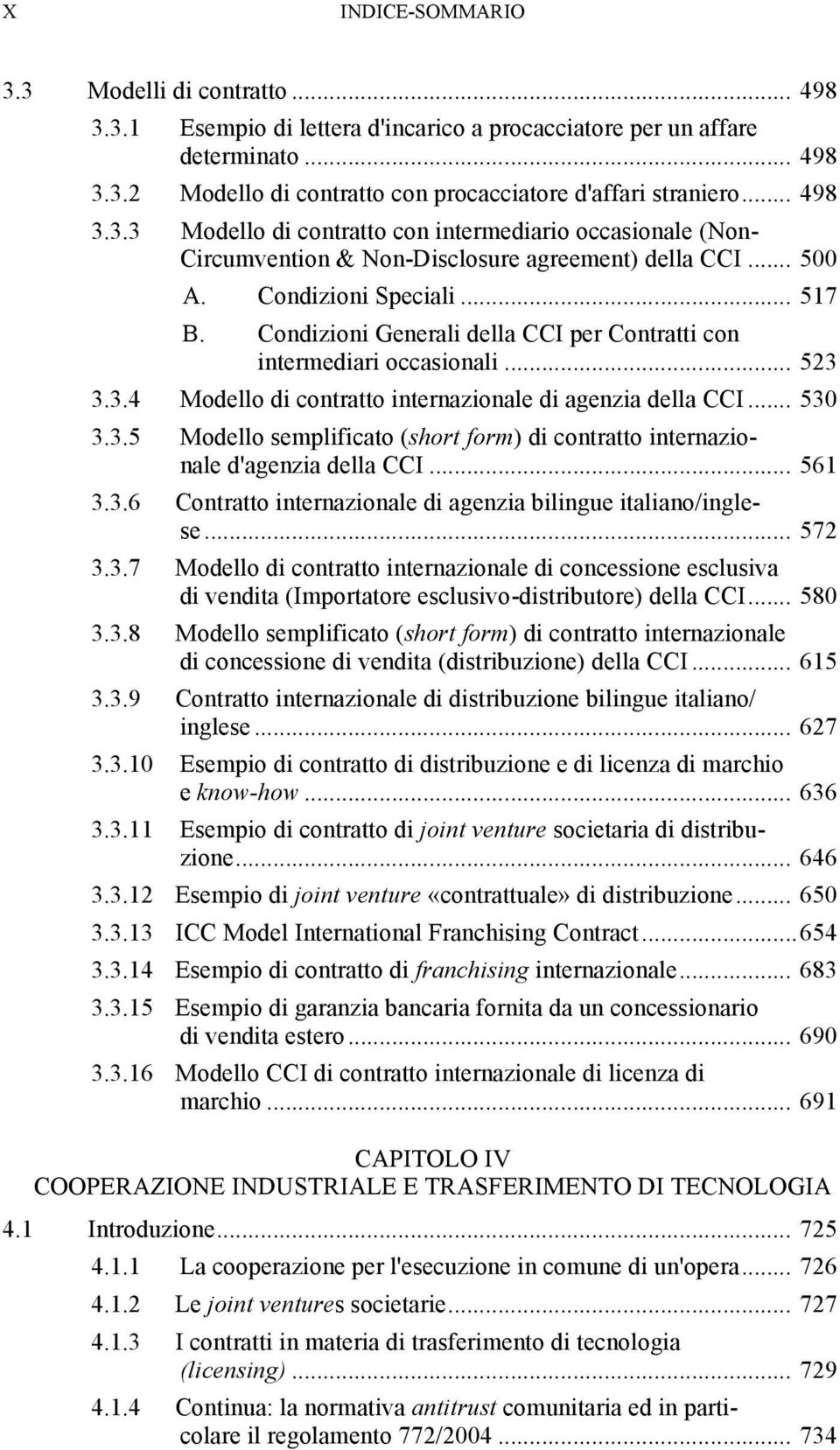 Condizioni Generali della CCI per Contratti con intermediari occasionali... 523 3.3.4 Modello di contratto internazionale di agenzia della CCI... 530 3.3.5 Modello semplificato (short form) di contratto internazionale d'agenzia della CCI.