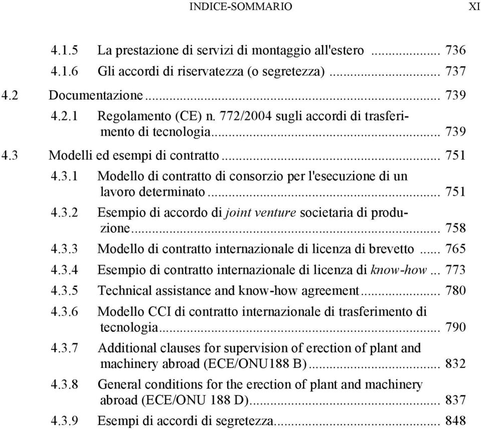 .. 758 4.3.3 Modello di contratto internazionale di licenza di brevetto... 765 4.3.4 Esempio di contratto internazionale di licenza di know-how... 773 4.3.5 Technical assistance and know-how agreement.