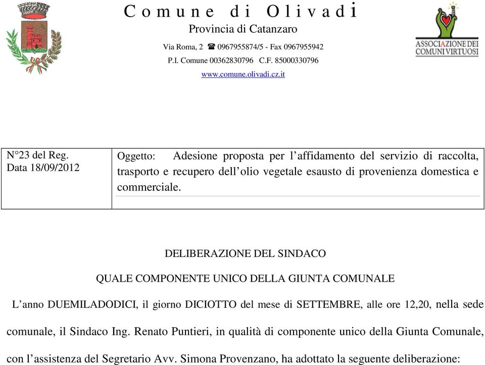 DELIBERAZIONE DEL SINDACO QUALE COMPONENTE UNICO DELLA GIUNTA COMUNALE L anno DUEMILADODICI, il giorno DICIOTTO del mese di SETTEMBRE, alle ore 12,20, nella sede comunale, il