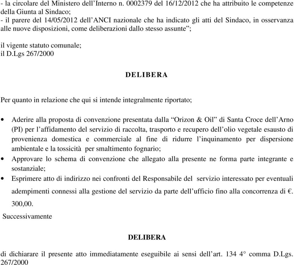 disposizioni, come deliberazioni dallo stesso assunte ; il vigente statuto comunale; il D.