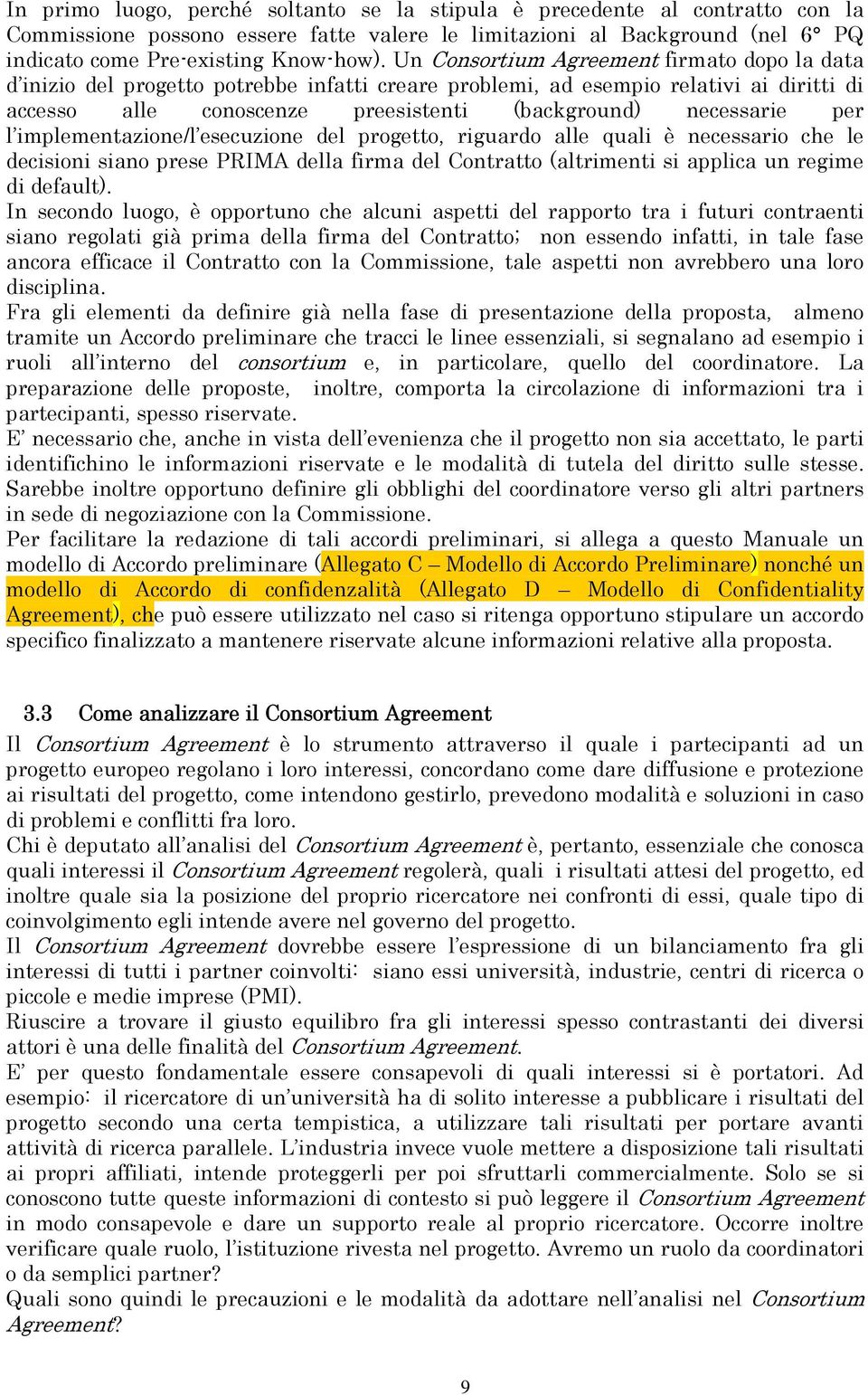 l implementazione/l esecuzione del progetto, riguardo alle quali è necessario che le decisioni siano prese PRIMA della firma del Contratto (altrimenti si applica un regime di default).