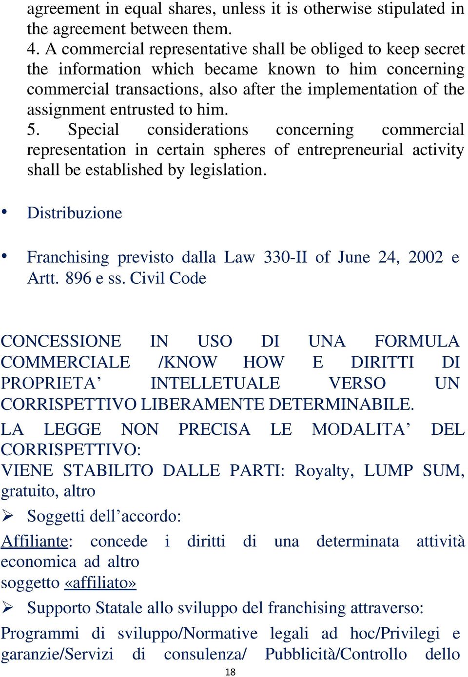 him. 5. Special considerations concerning commercial representation in certain spheres of entrepreneurial activity shall be established by legislation.