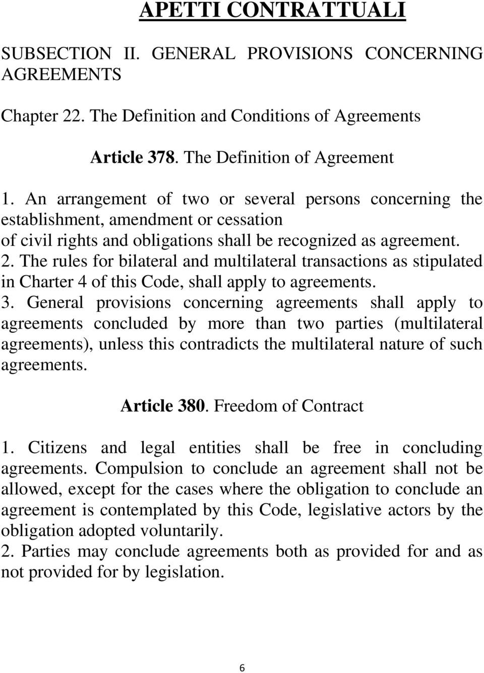 The rules for bilateral and multilateral transactions as stipulated in Charter 4 of this Code, shall apply to agreements. 3.