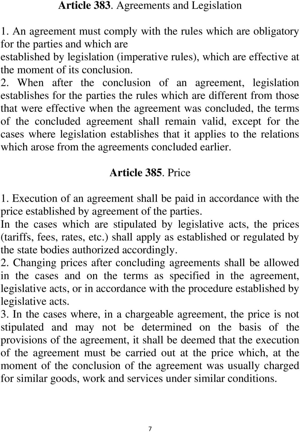 When after the conclusion of an agreement, legislation establishes for the parties the rules which are different from those that were effective when the agreement was concluded, the terms of the