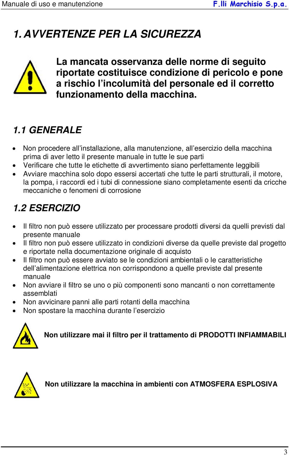 1 GENERALE x Non procedere all installazione, alla manutenzione, all esercizio della macchina prima di aver letto il presente manuale in tutte le sue parti x Verificare che tutte le etichette di