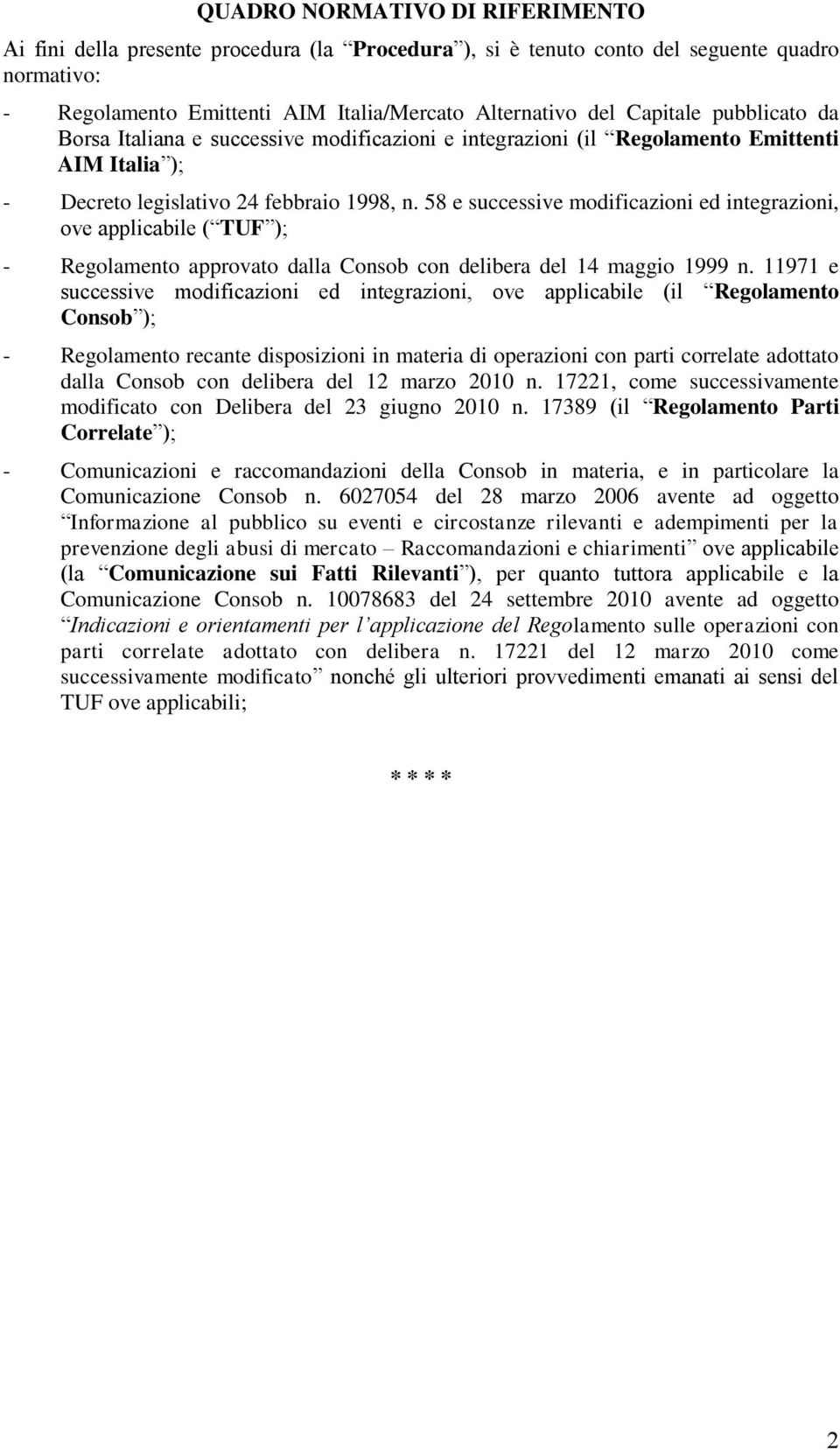 58 e successive modificazioni ed integrazioni, ove applicabile ( TUF ); - Regolamento approvato dalla Consob con delibera del 14 maggio 1999 n.